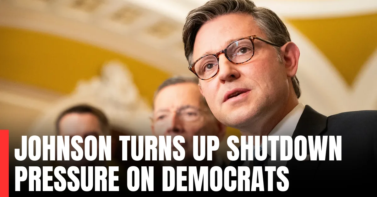 Johnson Turns Up Shutdown Pressure on Democrats