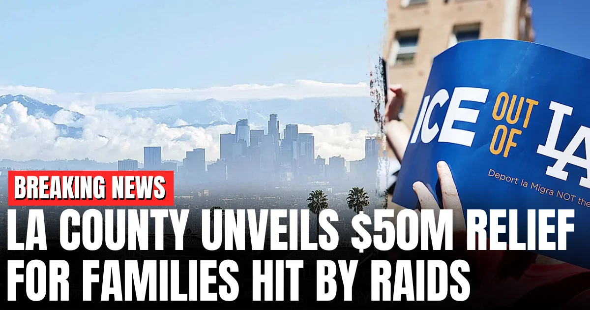 LA County Declares Emergency, Offers $50M Aid After Immigration Raids
