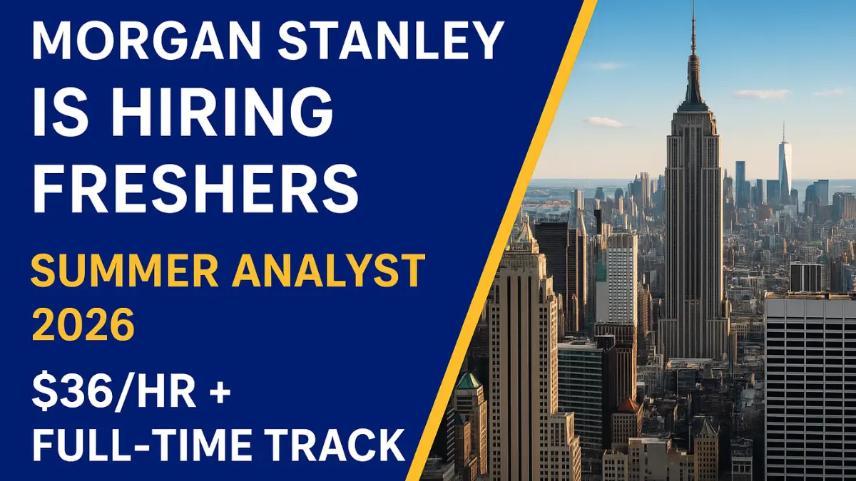 Morgan Stanley is hiring freshers for Summer Analyst 2026 with $36/hr + Full-Time Track.