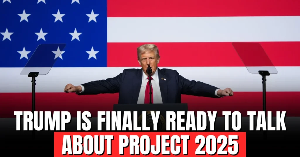 Trump is finally ready to talk about Project 2025