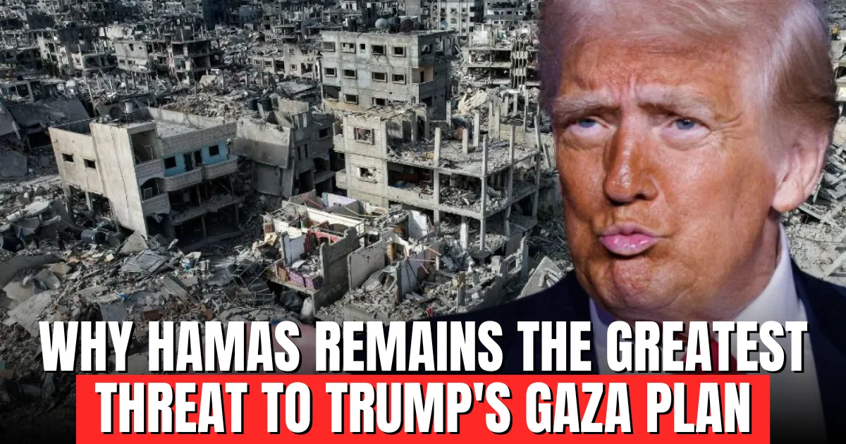 Why Hamas Remains the Greatest Threat to Trump's Gaza Plan