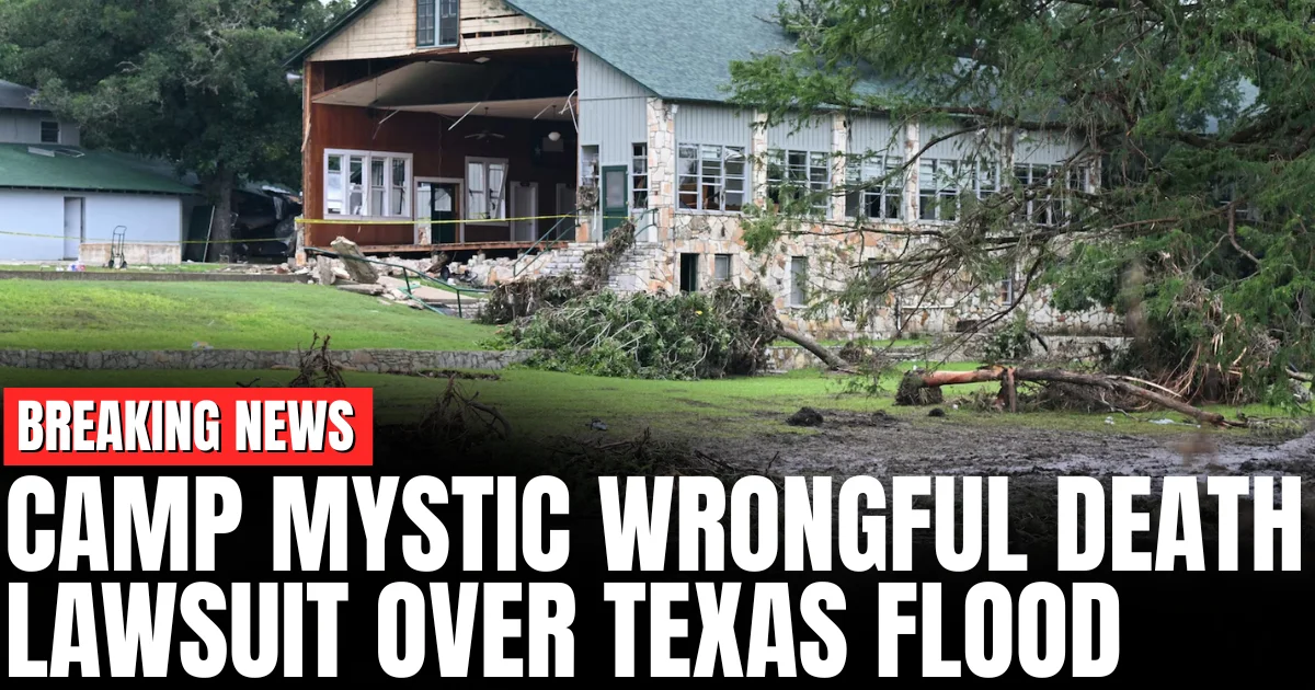 Camp Mystic Wrongful Death Lawsuit Over Texas Flood