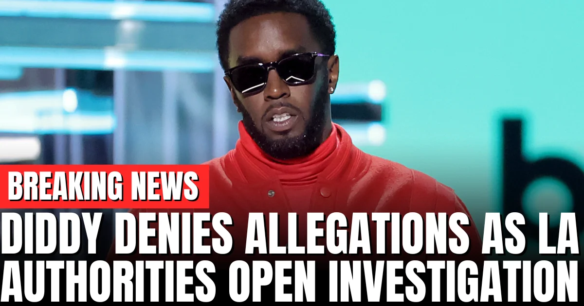 Diddy Denies Allegations as LA Authorities Open Investigation