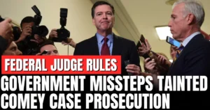 Federal Judge Rules Government 'Missteps' May Have Compromised Comey Prosecution