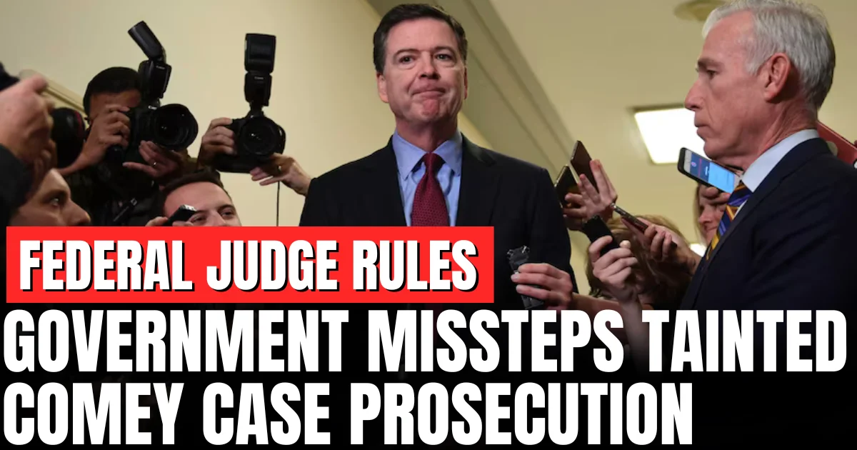 Federal Judge Rules Government 'Missteps' May Have Compromised Comey Prosecution