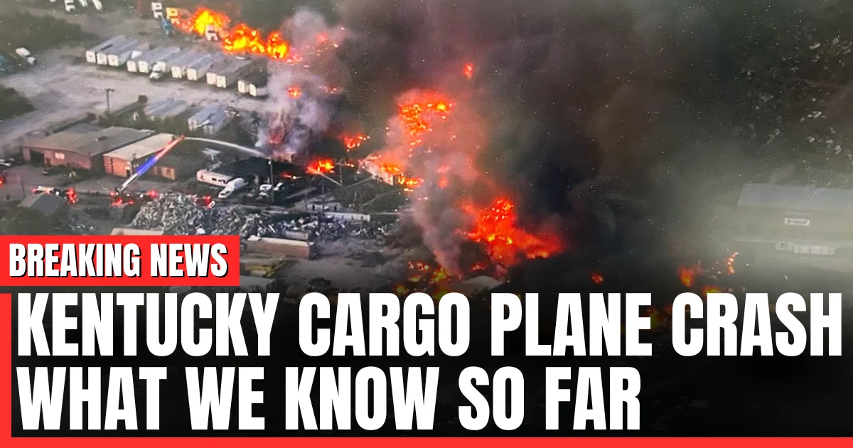Kentucky Cargo Plane Crash What We Know So Far