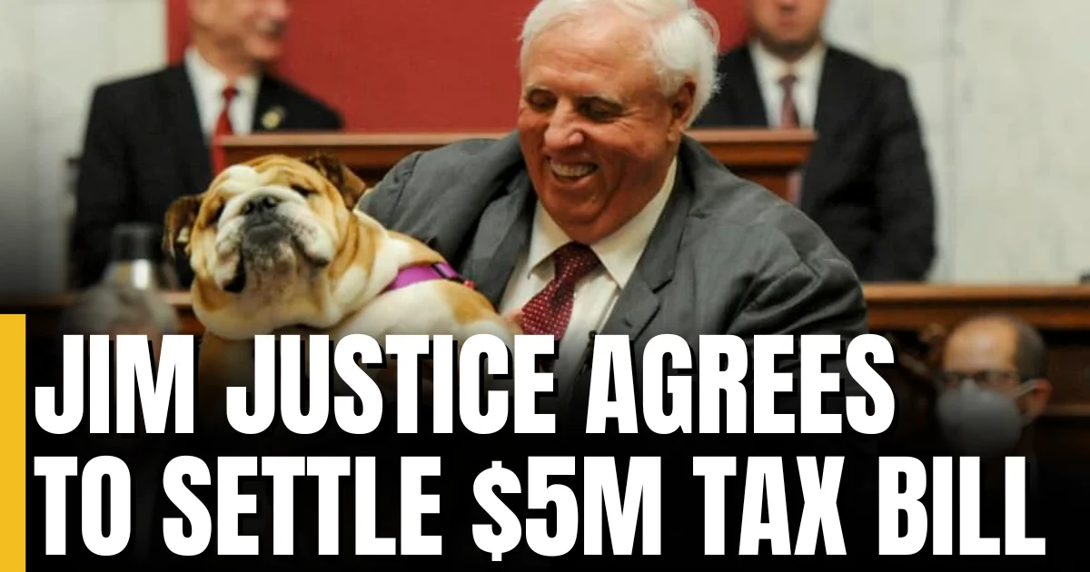 Senator Jim Justice Agrees to Pay $5M in Overdue Taxes