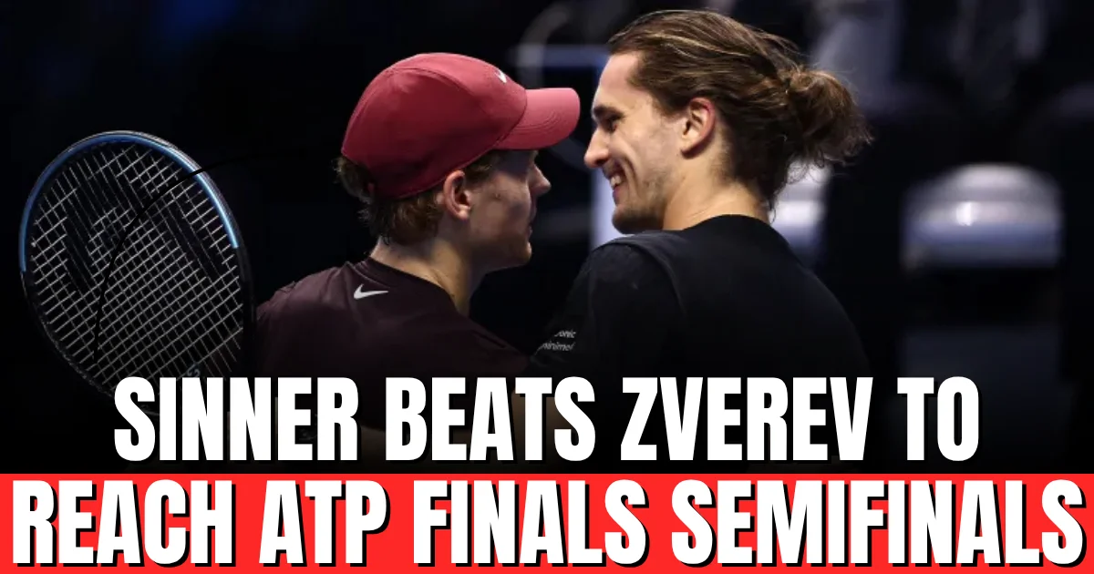 Sinner Beats Zverev to Reach ATP Finals Semifinals