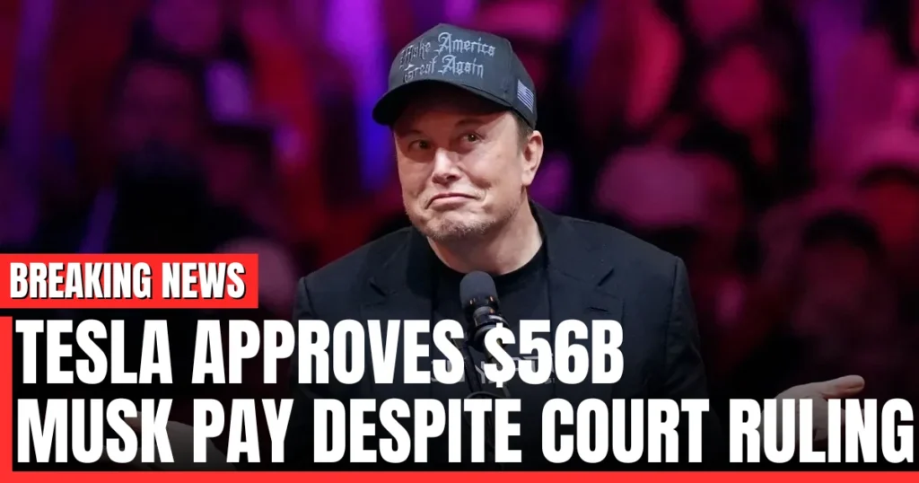 Tesla Approves $56B Musk Pay Despite Court Ruling