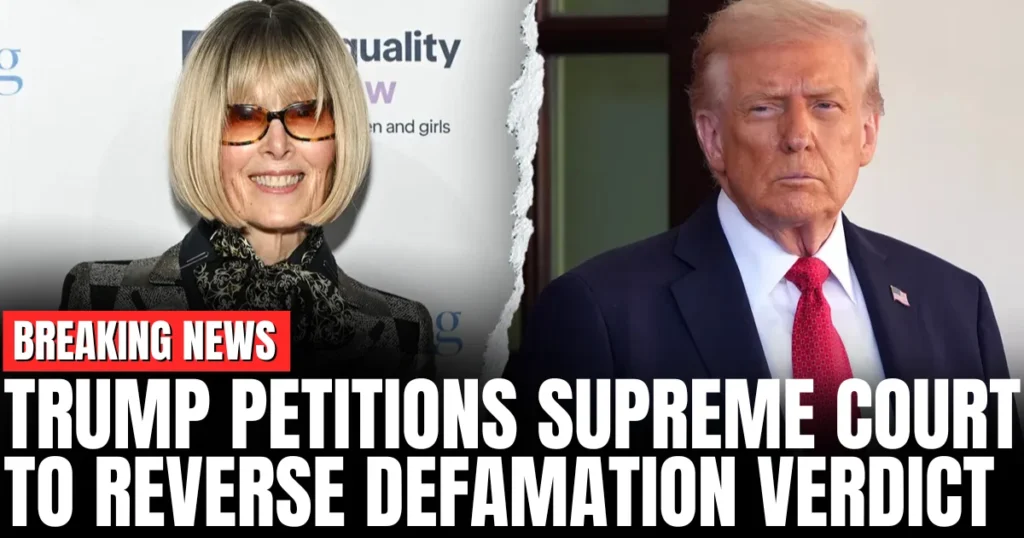 Trump Petitions Supreme Court to Reverse Defamation Verdict in Carroll Case