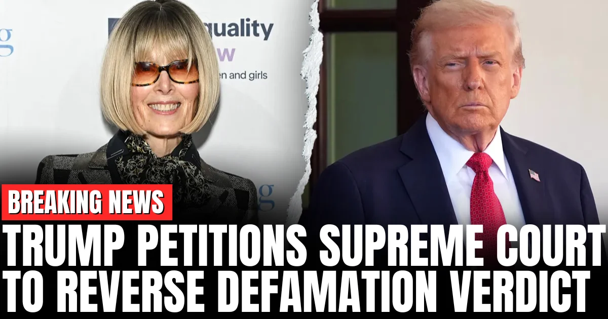 Trump Petitions Supreme Court to Reverse Defamation Verdict in Carroll Case