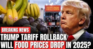 Trump Tariff Rollback Will Food Prices Drop in 2025