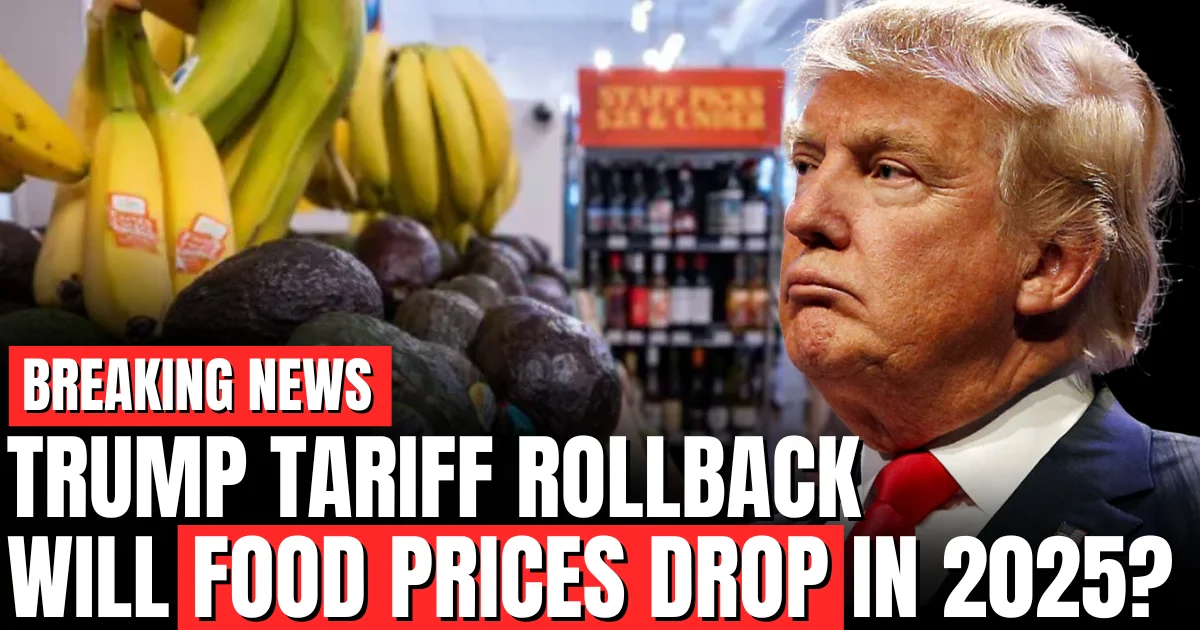 Trump Tariff Rollback Will Food Prices Drop in 2025