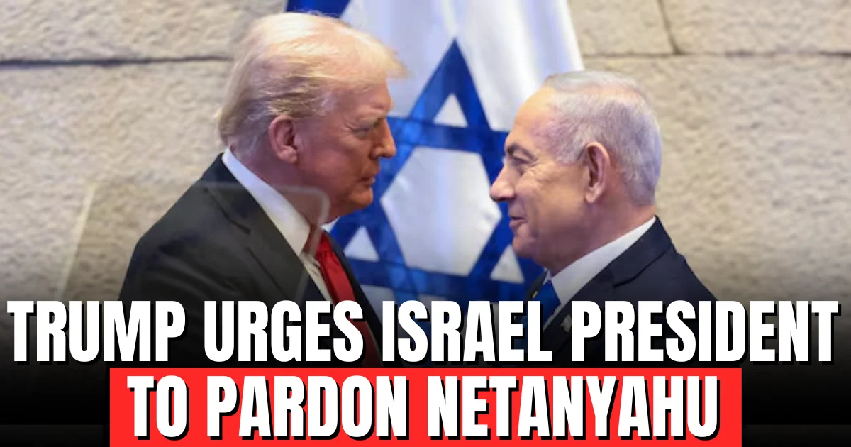 Trump Urges Israel President to Pardon Netanyahu