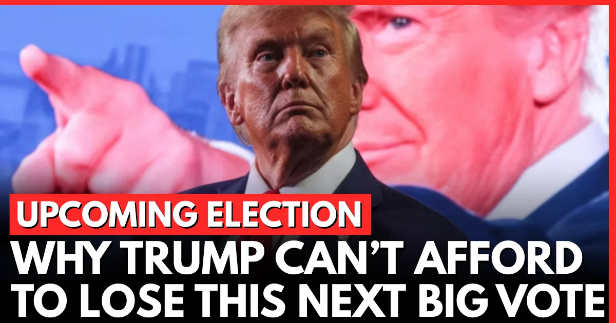 Why Trump Cannot Afford to Lose This Critical Upcoming Election