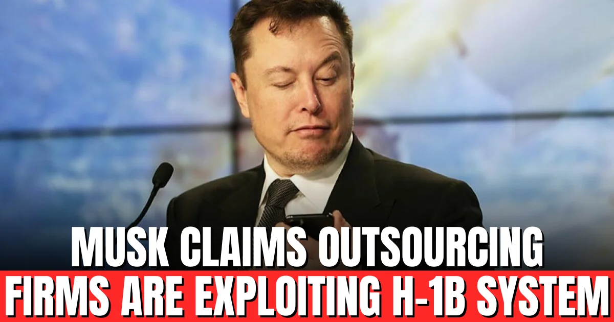 Elon Musk Says H-1B Visas Being Gamed by Outsourcing Firms